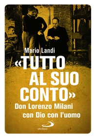 «Tutto al suo conto». Don Lorenzo Milani. Con Dio con l'uomo - Librerie.coop «Tutto al suo conto». Don Lorenzo Milani. Con Dio con l'uomo - Librerie.coop