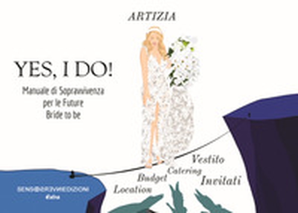 Yes, I do! Manuale di sopravvivenza per le future Bride to be - Librerie.coop Yes, I do! Manuale di sopravvivenza per le future Bride to be - Librerie.coop