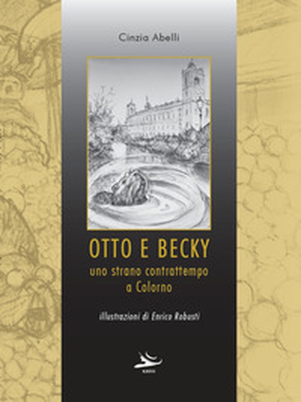 Otto e Becky. Uno strano contrattempo a Colorno - Librerie.coop
