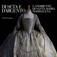 Di seta e d'argento. L'andrienne di Santa Maria Maddalena di Uggiano La Chiesa - Librerie.coop Di seta e d'argento. L'andrienne di Santa Maria Maddalena di Uggiano La Chiesa - Librerie.coop