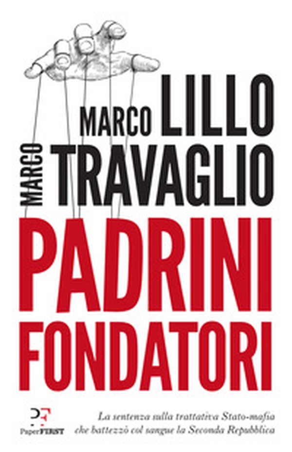 Padrini fondatori. La sentenza sulla trattativa Stato-mafia che battezzò col sangue la Seconda Repubblica - Librerie.coop Padrini fondatori. La sentenza sulla trattativa Stato-mafia che battezzò col sangue la Seconda Repubblica - Librerie.coop