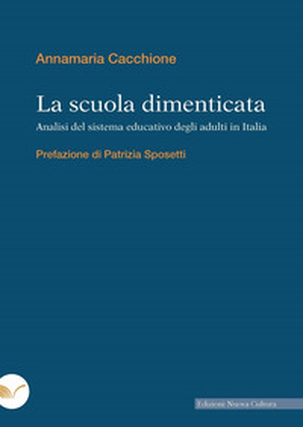 La scuola dimenticata. Analisi del sistema educativo degli adulti in Italia - Librerie.coop La scuola dimenticata. Analisi del sistema educativo degli adulti in Italia - Librerie.coop