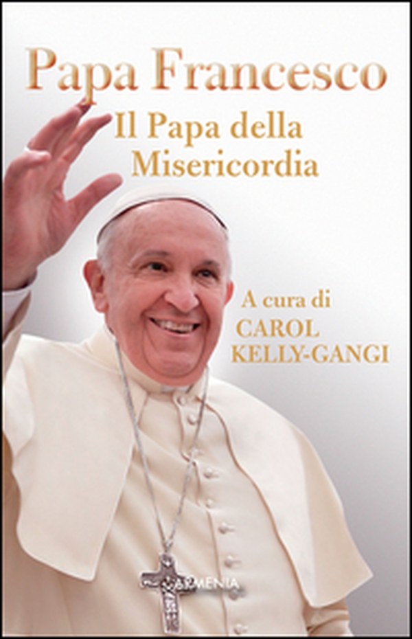Papa Francesco. Il papa della misericordia - Librerie.coop Papa Francesco. Il papa della misericordia - Librerie.coop