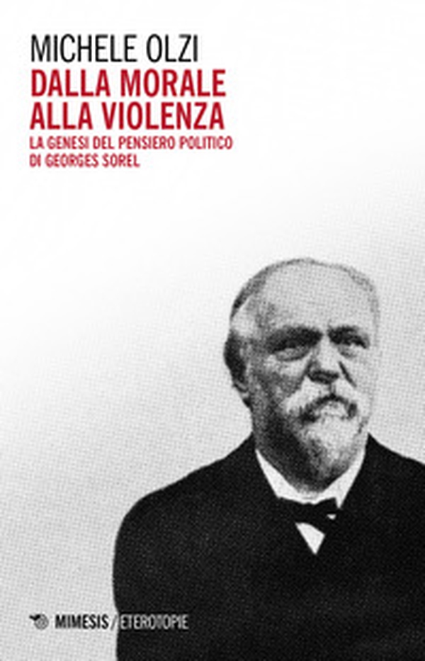 Dalla morale alla violenza. La genesi del pensiero politico di Georges Sorel - Librerie.coop Dalla morale alla violenza. La genesi del pensiero politico di Georges Sorel - Librerie.coop