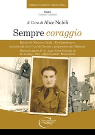 Sempre coraggio. Diario di Ottorino Guidi - Ex Carabiniere decorato di due Croci di Guerra e prigioniero dei Tedeschi. Matricola 242272 IV B - Lager Nord Kwlkwitz 10 Bei Leipzig - Uber - Markranstädt - Deutschland - Librerie.coop