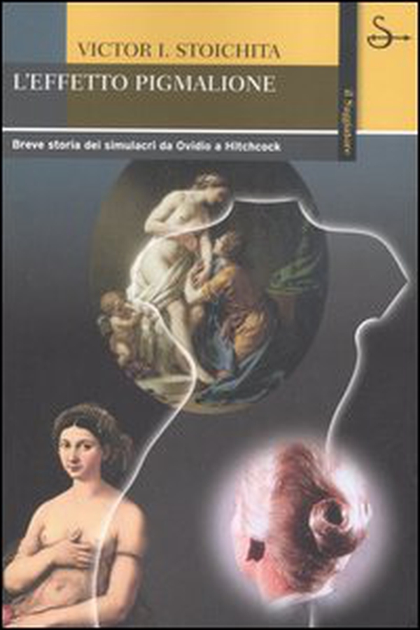 L'effetto Pigmalione. Breve storia dei simulacri da Ovidio a Hitchcock - Librerie.coop L'effetto Pigmalione. Breve storia dei simulacri da Ovidio a Hitchcock - Librerie.coop