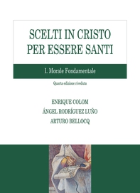Scelti in Cristo per essere santi. I Morale fondamentale - Librerie.coop