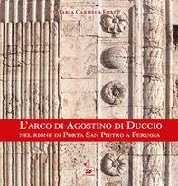 L'arco di Agostino di Duccio nel rione di Porta San Pietro a Perugia - Librerie.coop