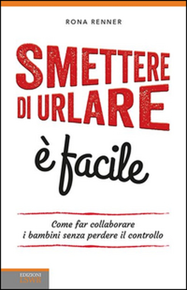Smettere di urlare è facile. Come far collaborare i bambini senza perdere il controllo - Librerie.coop Smettere di urlare è facile. Come far collaborare i bambini senza perdere il controllo - Librerie.coop