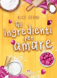 Gli ingredienti per amare - Librerie.coop Gli ingredienti per amare - Librerie.coop