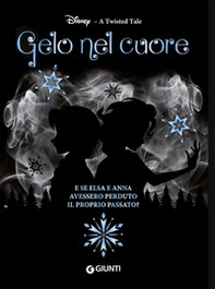 Gelo nel cuore. E se Elsa e Anna avessero perduto il proprio passato? A twisted tale - Librerie.coop Gelo nel cuore. E se Elsa e Anna avessero perduto il proprio passato? A twisted tale - Librerie.coop