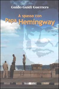 A spasso con Papa Hemingway - Librerie.coop A spasso con Papa Hemingway - Librerie.coop