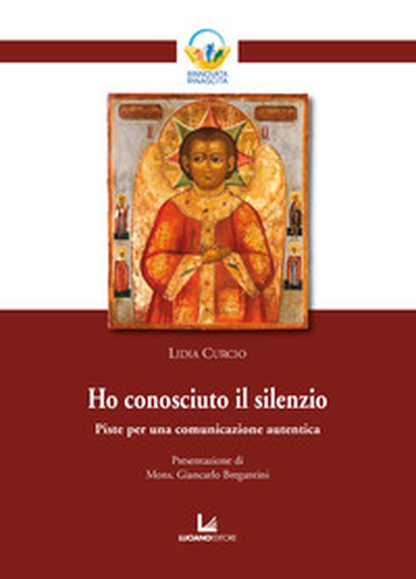 Ho conosciuto il silenzio. Piste per una comunicazione autentica - Librerie.coop