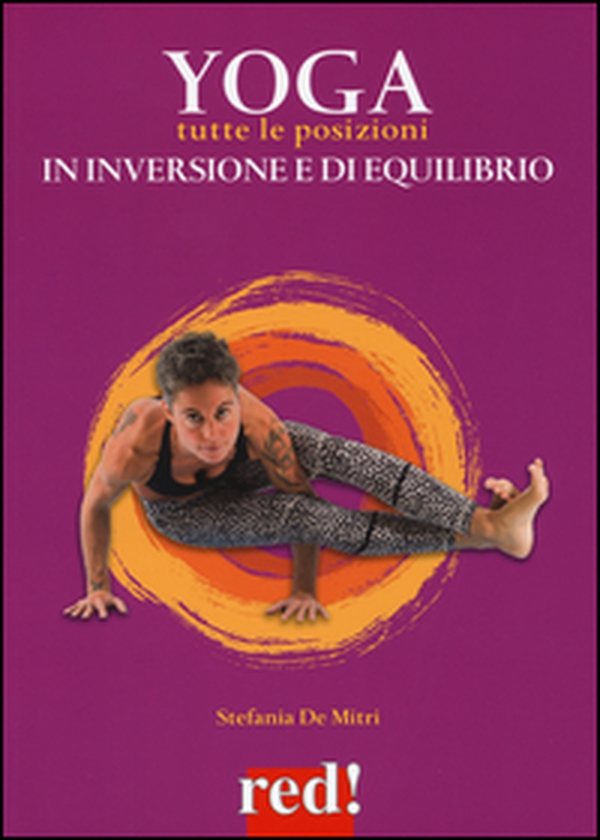 Yoga. Tutte le posizioni in inversione e di equilibrio - Librerie.coop Yoga. Tutte le posizioni in inversione e di equilibrio - Librerie.coop