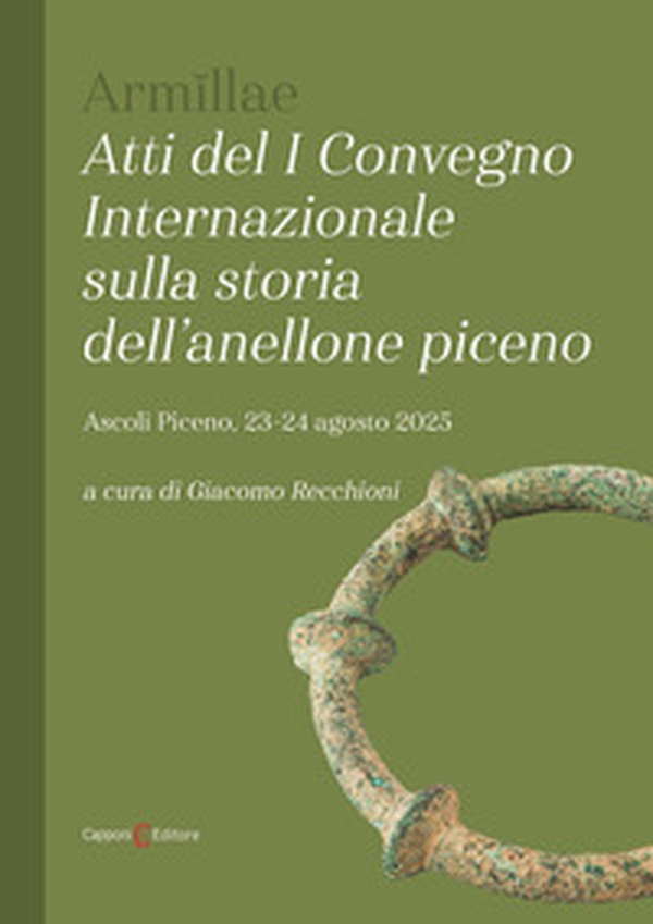 Arm?llae. Atti del I convegno internazionale sulla storia dell'anellone piceno - Librerie.coop