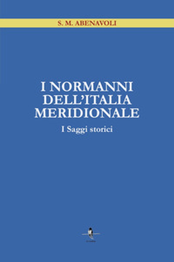 I Normanni dell'Italia Meridionale. I saggi storici - Librerie.coop I Normanni dell'Italia Meridionale. I saggi storici - Librerie.coop
