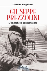 Giuseppe Prezzolini. L'anarchico conservatore - Librerie.coop Giuseppe Prezzolini. L'anarchico conservatore - Librerie.coop