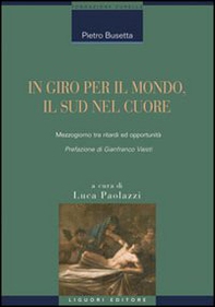 In giro per il mondo, il sud nel cuore. Mezzogiorno tra ritardi ed opportunità - Librerie.coop In giro per il mondo, il sud nel cuore. Mezzogiorno tra ritardi ed opportunità - Librerie.coop