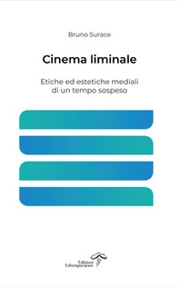 Cinema liminale. Etiche ed estetiche mediali di un tempo sospeso - Librerie.coop