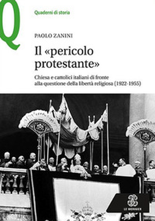Il «pericolo protestante». Chiesa e cattolici italiani di fronte alla questione della libertà religiosa (1922-1955) - Librerie.coop Il «pericolo protestante». Chiesa e cattolici italiani di fronte alla questione della libertà religiosa (1922-1955) - Librerie.coop