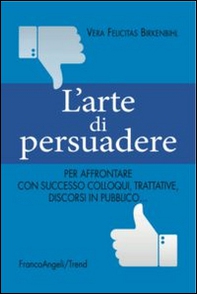 L'arte di persuadere. Come affrontare con successo i propri compiti di comunicazione: da colloqui e trattative difficili a discorsi in pubblico - Librerie.coop