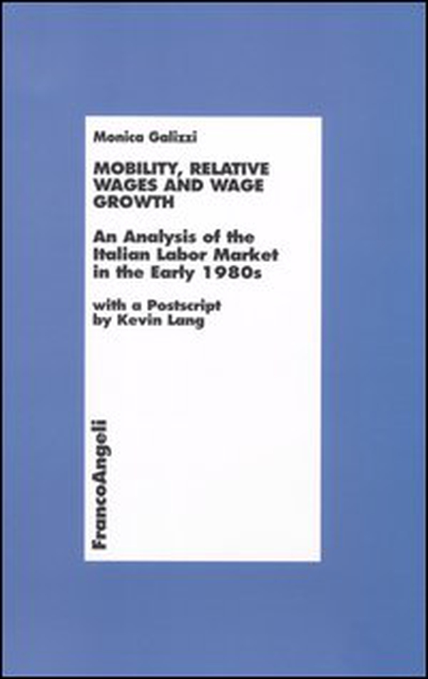 Mobility, relative wages and wage growth. An analysis of the Italian labor market in early 1980s - Librerie.coop Mobility, relative wages and wage growth. An analysis of the Italian labor market in early 1980s - Librerie.coop
