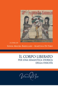 Il corpo liberato per una semantica storica della fisicità - Librerie.coop