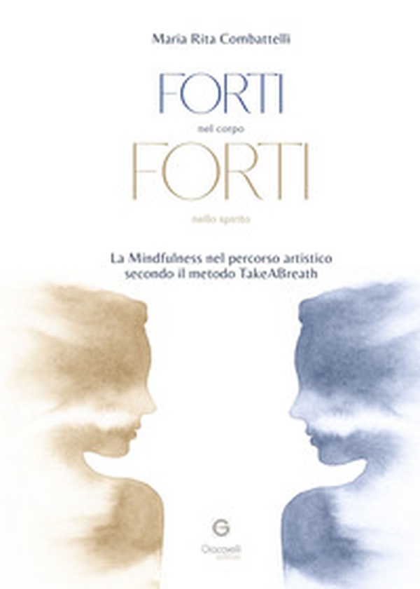 Forti nel corpo, forti nello spirito. La mindfulness nel percorso artistico secondo il metodo TakeABreath - Librerie.coop