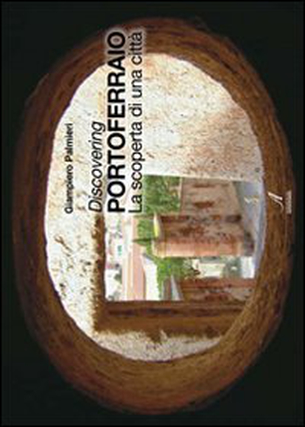 Discovering Portoferraio. La scoperta di una città. Ediz. italiana e inglese - Librerie.coop Discovering Portoferraio. La scoperta di una città. Ediz. italiana e inglese - Librerie.coop