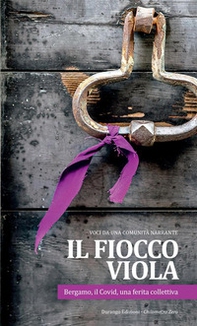 Il fiocco viola. Bergamo, il Covid, una ferita collettiva. Voci da una comunità narrante - Librerie.coop