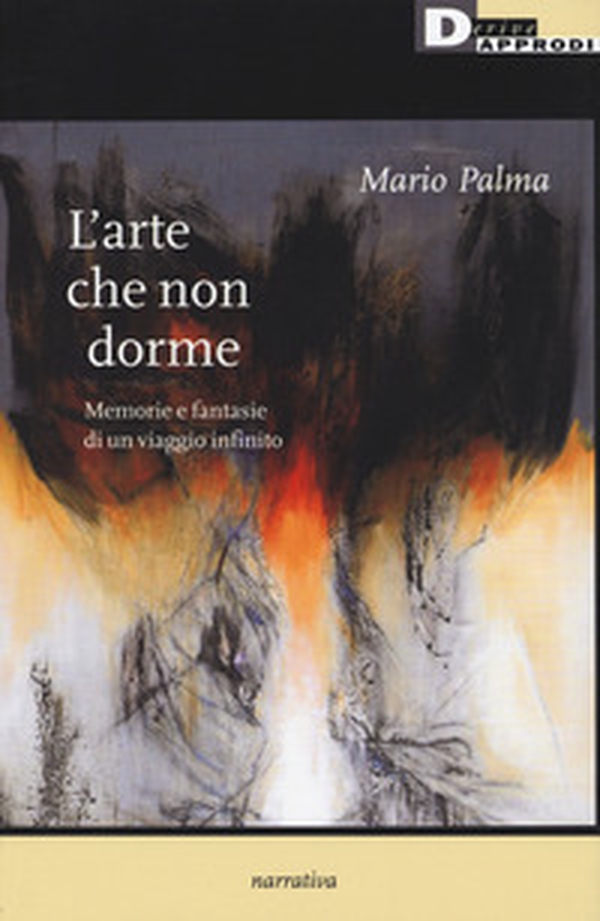 L'arte che non dorme. Memorie e fantasie di un viaggio infinito - Librerie.coop L'arte che non dorme. Memorie e fantasie di un viaggio infinito - Librerie.coop