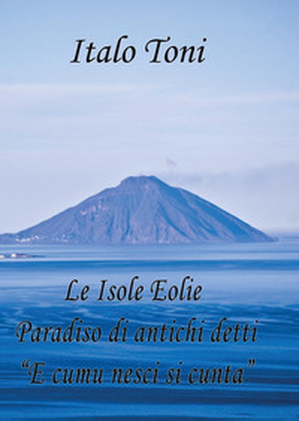 Le isole Eolie paradiso di antichi detti e comu veni si cunta - Librerie.coop Le isole Eolie paradiso di antichi detti e comu veni si cunta - Librerie.coop