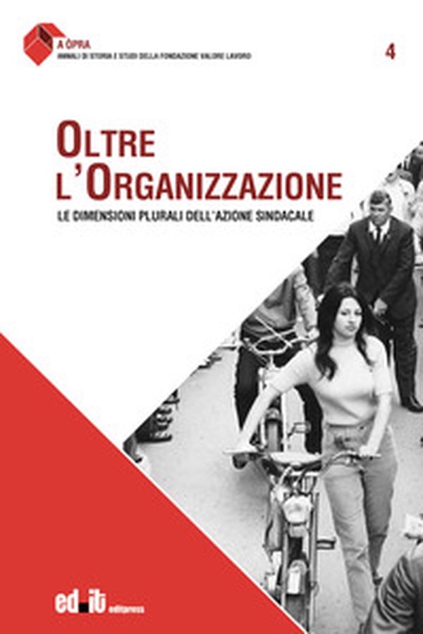 Oltre l'organizzazione. Le dimensioni plurali dell'azione sindacale - Librerie.coop