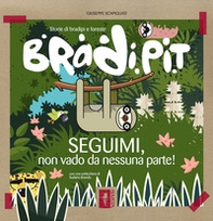 Bradi Pit. Seguimi, non vado da nessuna parte! - Librerie.coop Bradi Pit. Seguimi, non vado da nessuna parte! - Librerie.coop