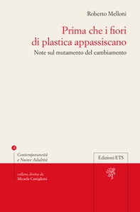 Prima che i fiori di plastica appassiscano. Note sul mutamento del cambiamento - Librerie.coop