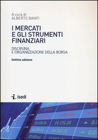I mercati e gli strumenti finanziari. Disciplina e organizzazione della borsa - Librerie.coop I mercati e gli strumenti finanziari. Disciplina e organizzazione della borsa - Librerie.coop