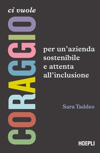 Ci vuole coraggio. Per un'azienda sostenibile e attenta all'inclusione - Librerie.coop Ci vuole coraggio. Per un'azienda sostenibile e attenta all'inclusione - Librerie.coop