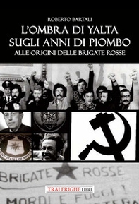 L'ombra di Yalta sugli anni di piombo. Alle origini delle Brigate Rosse - Librerie.coop
