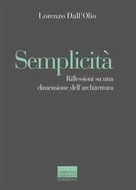 Semplicità. Riflessioni su una dimensione dell'architettura - Librerie.coop