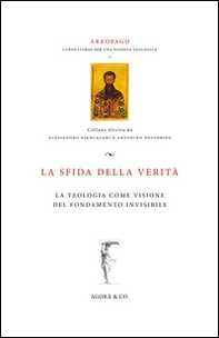 La sfida della verità. La teologia come visione del fondamento invisibile - Librerie.coop