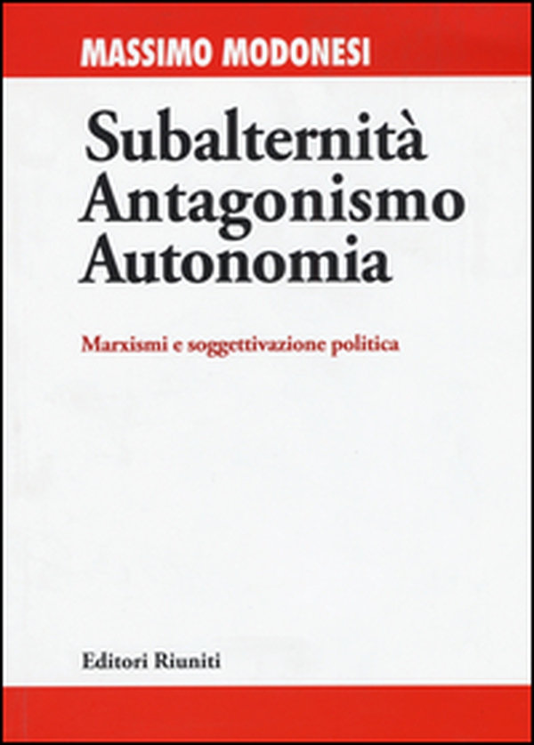 Subalternità antagonismo autonomia. Marxismi e soggettivazione politica - Librerie.coop Subalternità antagonismo autonomia. Marxismi e soggettivazione politica - Librerie.coop