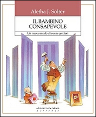 Il bambino consapevole. Un nuovo modo di essere genitori - Librerie.coop