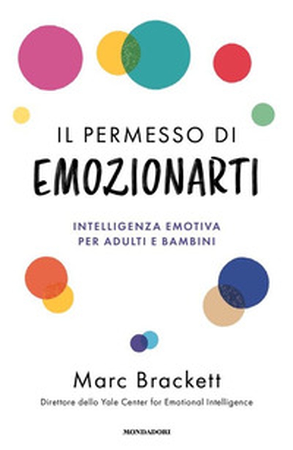 Il permesso di emozionarti. Intelligenza emotiva per adulti e bambini - Librerie.coop Il permesso di emozionarti. Intelligenza emotiva per adulti e bambini - Librerie.coop