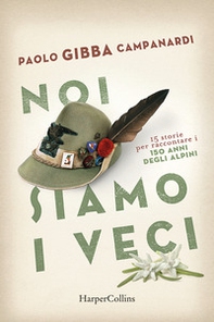 Noi siamo i veci. 15 storie per raccontare i 150 anni degli alpini - Librerie.coop