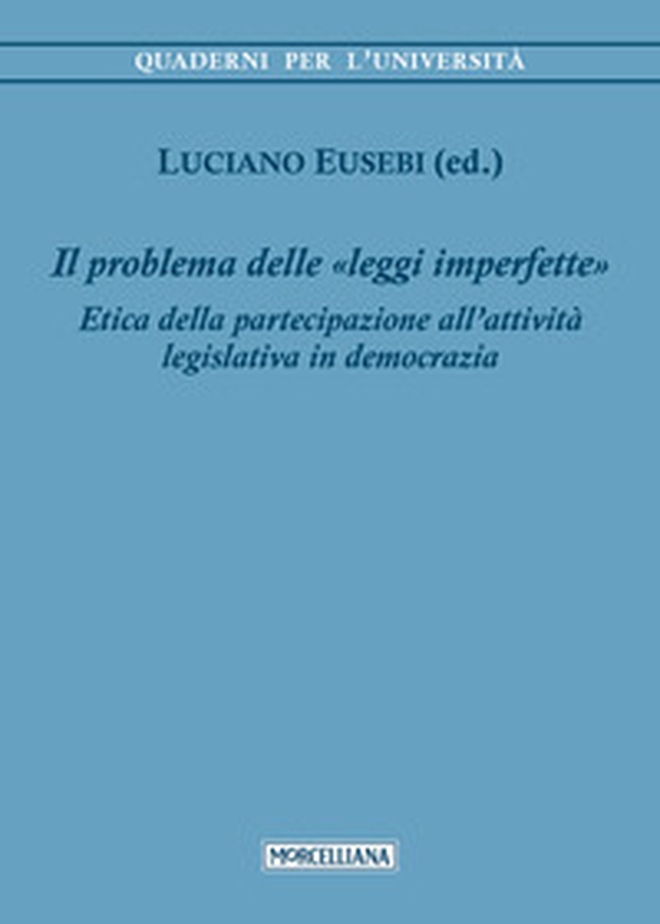 Il problema delle leggi imperfette. Etica della partecipazione all'attività legislativa in democrazia - Librerie.coop Il problema delle leggi imperfette. Etica della partecipazione all'attività legislativa in democrazia - Librerie.coop