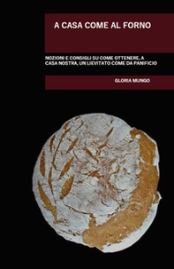A casa come al forno. Nozioni e consigli su come ottenere, a casa nostra, un lievitato come da panificio - Librerie.coop A casa come al forno. Nozioni e consigli su come ottenere, a casa nostra, un lievitato come da panificio - Librerie.coop