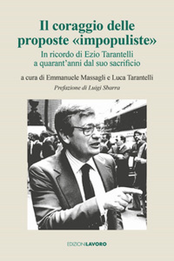 Il coraggio delle proposte «impopuliste». In ricordo di Ezio Tarantelli a quarant'anni dal suo sacrificio - Librerie.coop Il coraggio delle proposte «impopuliste». In ricordo di Ezio Tarantelli a quarant'anni dal suo sacrificio - Librerie.coop