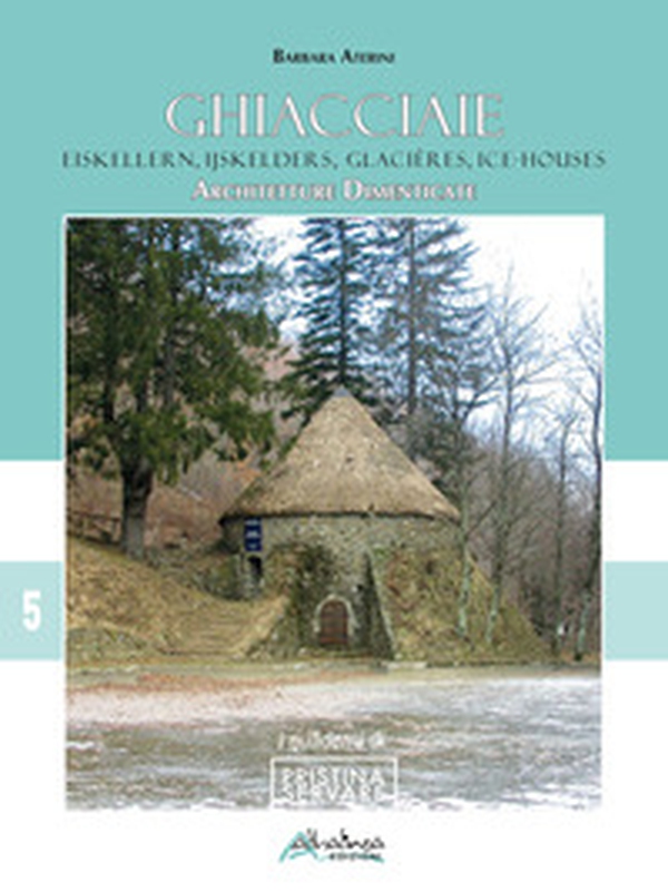 Ghiacciaie-Eiskellern-Ijskellers-Glacières-Ice-houses. Architetture dimenticate - Librerie.coop Ghiacciaie-Eiskellern-Ijskellers-Glacières-Ice-houses. Architetture dimenticate - Librerie.coop