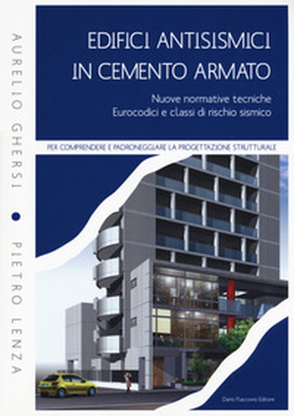 Edifici antisismici in cemento armato. Nuove normative tecniche. Eurocodici e classi di rischio sismico - Librerie.coop Edifici antisismici in cemento armato. Nuove normative tecniche. Eurocodici e classi di rischio sismico - Librerie.coop
