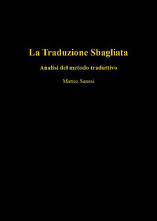 La traduzione sbagliata. Analisi del metodo traduttivo - Librerie.coop La traduzione sbagliata. Analisi del metodo traduttivo - Librerie.coop